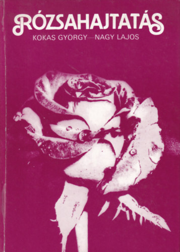 Kokas György-Nagy Lajos - Rózsahajtatás