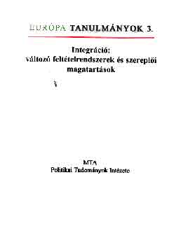 Szerk. Hlvely Istvn - Integrci: vltoz felttelrendszerek s szerepli magatartsok