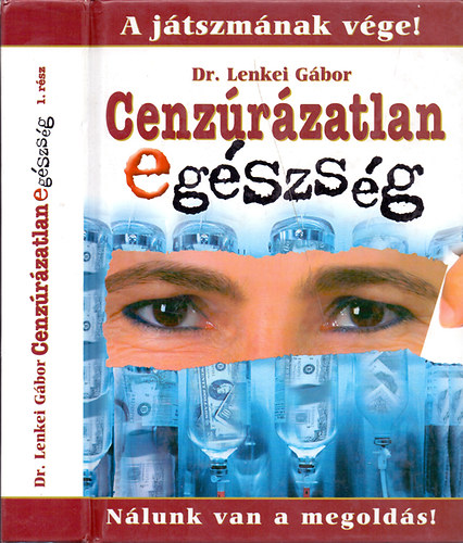 Dr. Lenkei Gábor - A játszmának vége! Nálunk van a megoldás! Cenzúrázatlan egészség 1. rész - Lenkei Gábor
