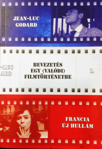 Jean-luc Godard - Bevezetés egy (valódi) filmtörténetbe 1.