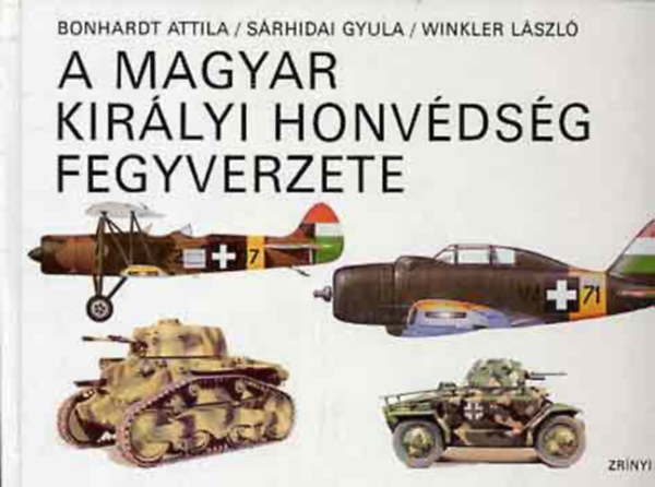 Etal.; Bonhardt A. - A Magyar Kir�lyi Honv�ds�g fegyverzete - T�pusk�nyv (1919-1945) 1.