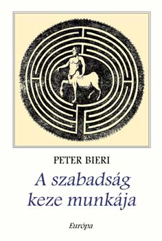 Peter Bieri - A szabads�g keze munk�ja - �nn�n akaratunk f�lfedez�se