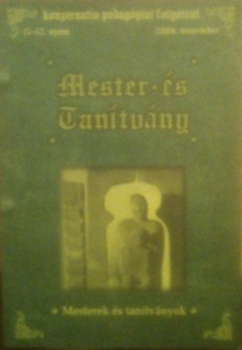 Mester s tantvny: A pedaggus - konzervatv pedaggiai folyirat 11-12.szm 2006