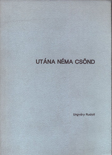 Ungv�ry Rudolf - Ut�na n�ma cs�nd- A miskolci egyetem 1956-os di�kparlamentj�nek t�rt�nete
