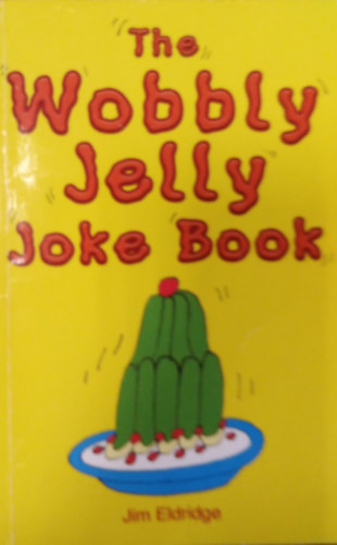 Jim Eldridge - The Wobbly Jelly Joke Book