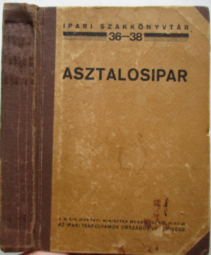 Ferenczy Emil - Asztalosipar (Ipari szakk�nyvt�r 36-38.)
