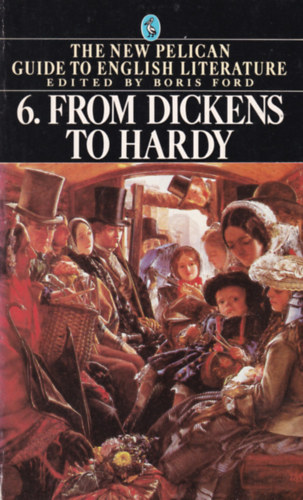 Boris Ford (editor) - The Pelican guide to english literature 6: From Dickens to Hardy
