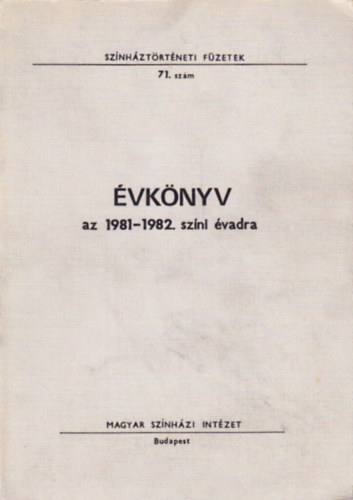 Molnár Klára Alpár Ágnes szerk. (szerk.) - Évkönyv az 1981-1982. színi évadra (Színháztörténeti füzetek - 71.szám)