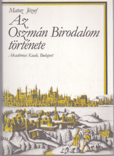 Matuz J�zsef - Az Oszm�n Birodalom t�rt�nete