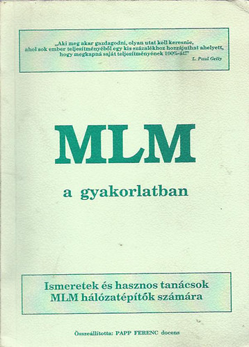 Papp Ferenc  (szerk.) - MLM a gyakorlatban (Ismeretek s hasznos tancsok MLM hlzatptk szmra)