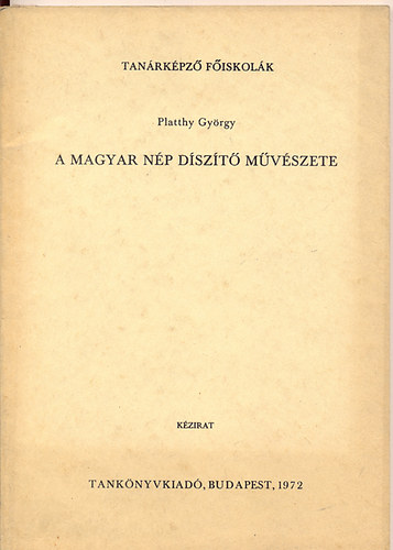 Platthy Gy�rgy - A magyar n�p d�sz�t� m�v�szete