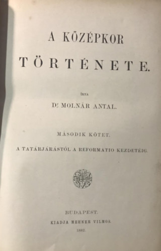 Moln�r Antal; Rib�ry Ferencz Dr. - A k�z�pkor t�rt�nete II.- A tat�rj�r�st�l a reformatio kezdet�ig (Vil�gt�rt�nelem V.)