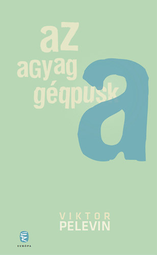 Viktor Pelevin - Az agyag g�ppuska
