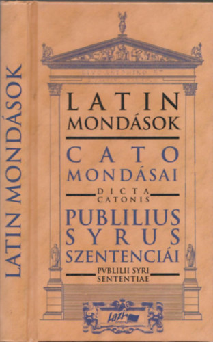 Lazi Kiadó - Latin mondások-Cato mondásai-Publius Syrus szentenciái