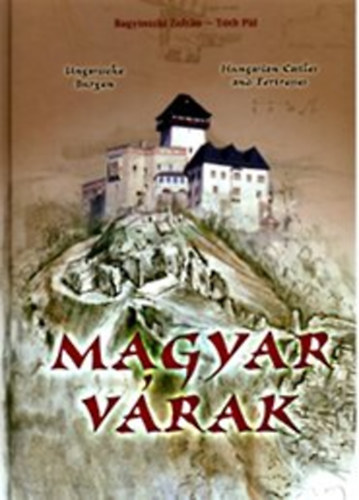 Bagyinszki Zolt�n - T�th P�l - Magyar v�rak UNGARISCHE BURGEN-HUNGARIAN CASTLES AND FORTRESSES - Magyar  Angol  N�met