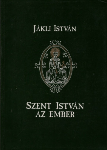 J�kli Istv�n - Szent Istv�n az ember