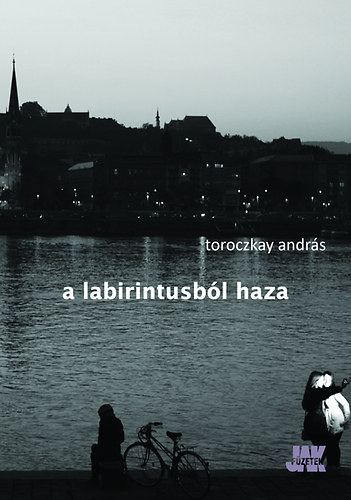 Toroczkay Andr�s - A labirintusb�l haza