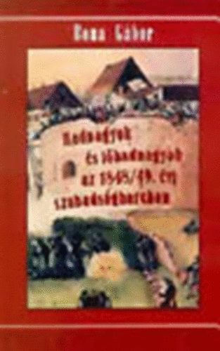 Bona G�bor - Hadnagyok �s f�hadnagyok az 1848/49. �vi szabads�gharcban I-III.