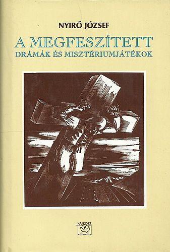 Nyir� J�zsef - A Megfesz�tett - Dr�m�k �s miszt�riumj�t�kok