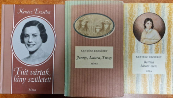Kertész Erzsébet - 3db Kertész Erzsébet kötet :Jenny, Laura, Tussy -Bettina három élete-Fiút vártak, lány született