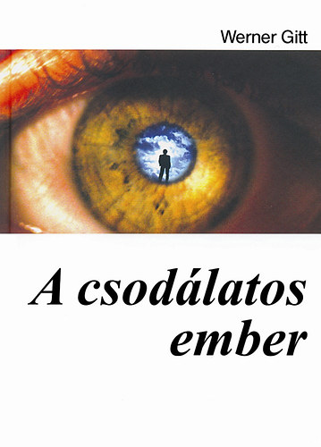 J. Werner Gitt - A csodálatos ember