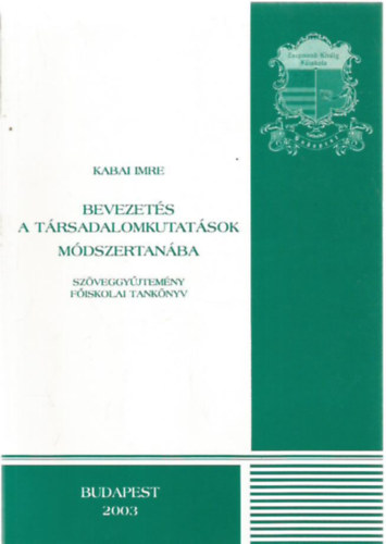 Kabai Imre - Bevezets a trsadalomkutatsok mdszertanba (Fiskolai tanknyv)- Zsigmond Kirly Fiskola