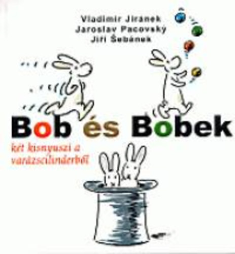 Pacovsky Jiránek - Bob és Bobek - Két kisnyuszi a varázscilinderből