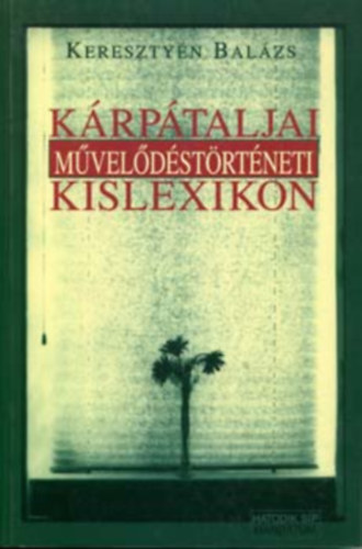 Keresztyén Balázs - Kárpátaljai művelődéstörténeti kislexikon