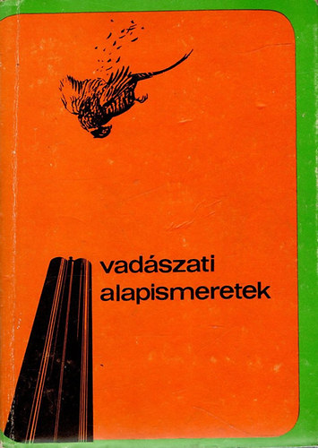 Dr. Bencze L.; Dr. Dniel I.  (szerk.) - Vadszati alapismeretek (A vadszvizsga anyaga)