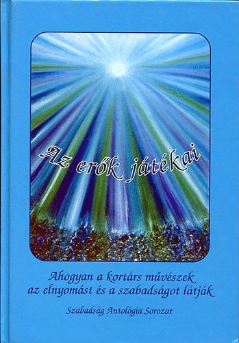 Szerk: Krepsz �gnes - Az er�k j�t�kai (Szabads�g Antol�gia Sorozat 1.)