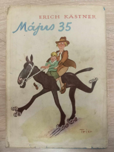 Schindler Frigyesn  Erich Kstner (szerk.), Feny Lszl (ford.), Walter Trier (ill.) - Mjus 35 - avagy Konrd a Csendes-cenhoz lovagol (msodik kiads - Walter Trier rajzaival)
