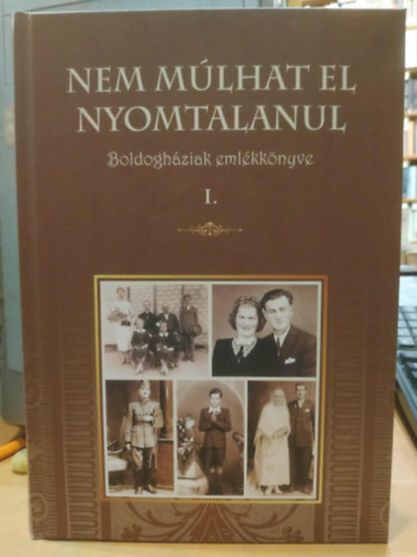Papp Izabella - Velickné Koncsik Ilona  (szerk.) - Nem múlhat el nyomtalanul - Boldogháziak emlékkönyve I.