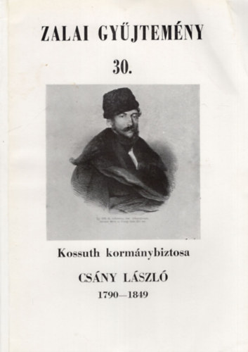 Molnár András - Kossuth kormánybiztosa Csány László 1790-1849 ( Zalai gyűjtemény 30. )
