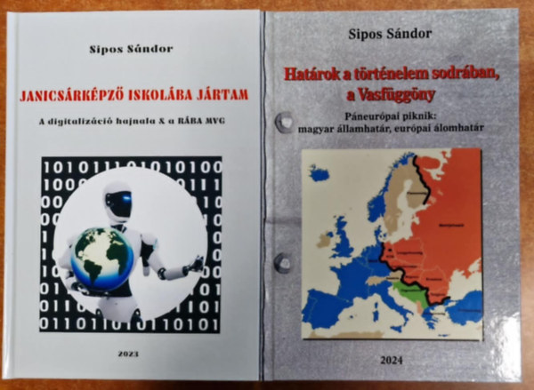 Sipos S�ndor - 2db Sipos S�ndor k�nyv.Hat�rok a t�rt�nelem sodr�ban,a Vasf�gg�ny+Janics�rk�pz� iskol�ba j�rtam