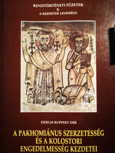 Fidelis Ruppert - A pakhominus szerzetessg s a kolostori engedelmessg kezdetei