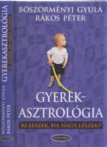 Bszrmnyi Gyula; Rkos Pter - Gyerekasztrolgia - Ki leszek, ha nagy leszek?