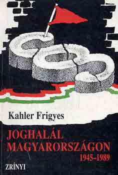 Kahler Frigyes - Joghalál Magyarországon 1945-1989