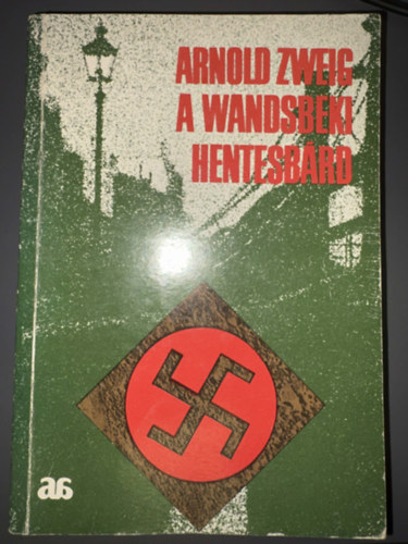 Ford.: Zsámboki Zoltán; Kardoss Tilda Arnold Zweig - A Wandsbeki hentesbárd - Egyedi termékfotó