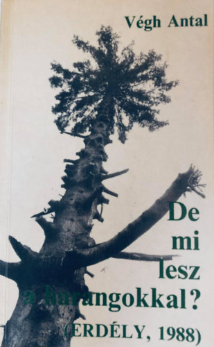 Végh Antal - De mi lesz a harangokkal? Erdély, 1988. Útirajz