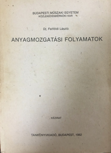 Dr. Felfldi Lszl - Anyagmozgatsi folyamatok
