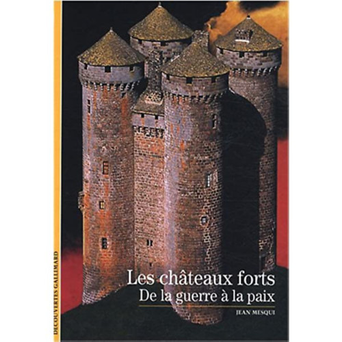 Jean Mesqui - Les chteaux forts: De la guerre a la paix