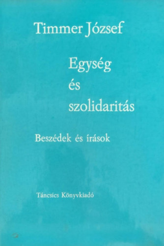 Timmer Jzsef - Egysg s szolidarits - Beszdek s rsok