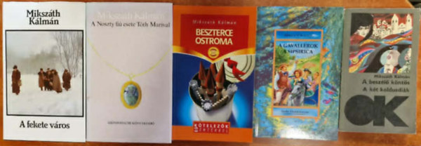 Mikszáth Kálmán - 5db Mikszáth: A beszélő köntös/A gavallérok; A Fekete város; A Noszty fiú esete Tóth Marival