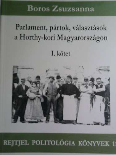 Boros Zsuzsanna - Parlament, prtok, vlasztsok a Horthy-kori Magyarorszgon I. ktet