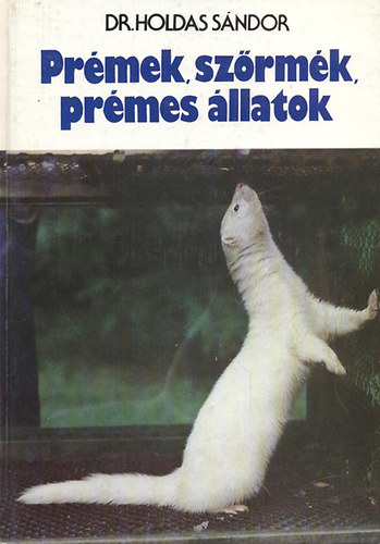 SZERZŐ Dr. Holdas Sándor LEKTOR Dr. Papp Péter Suschka Alfréd - Prémek, szőrmék, prémes állatok A prémek viselése, A prémes állatok tenyésztésének kezdete, A leprémezés és a gerezna kezelése, A nyersbőrök végleges tartósítása, A szőrmés oldal kikészítése