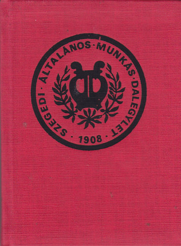 Honti Katalin - Szegedi �ltal�nos munk�s dalegylet 1908 - 1983 ( minik�ny )