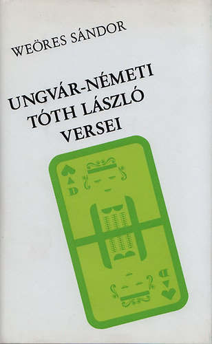 Weres Sndor - Ungvr-Nmeti Tth Lszl versei (Gnius knyvek)