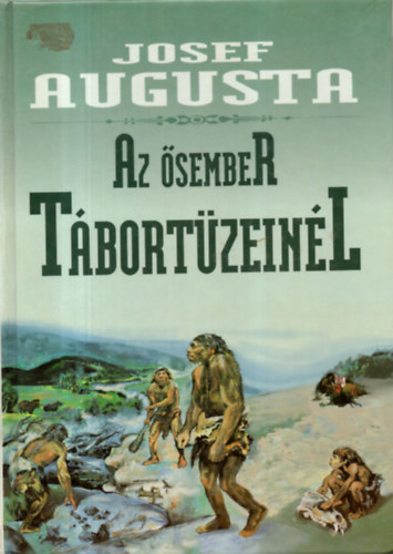 Josef Augusta - Az ősember tábortüzeinél