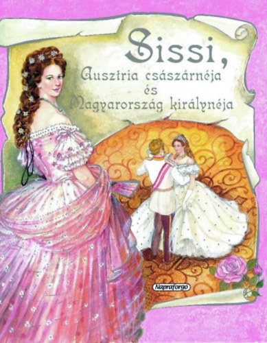 Sissi, Ausztria cs�sz�rn�ja �s Magyarorsz�g kir�lyn�ja