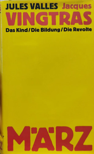 Jules Vallés - Jacques Vingtras: Das Kind / Die Bildung / Die Revolte